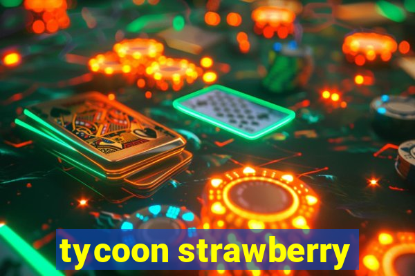 tycoon strawberry